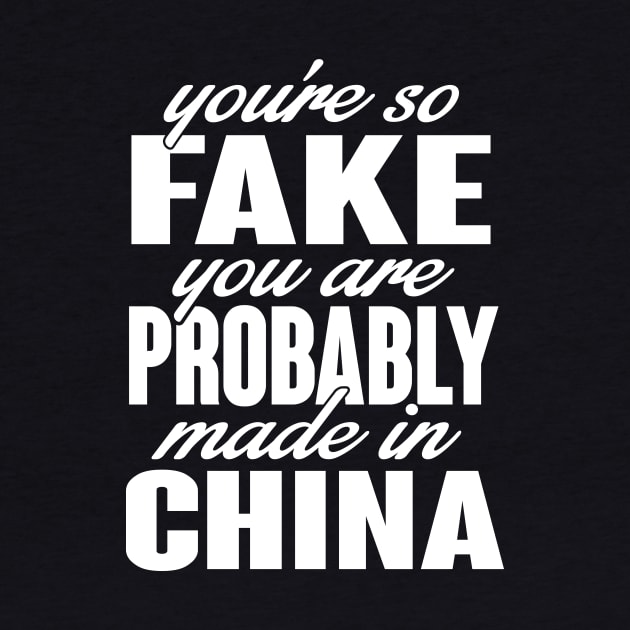 Insult: You're so fake you are probably made in China by nektarinchen